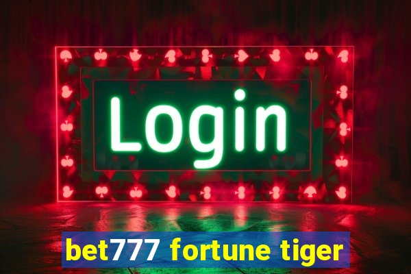 bet777 fortune tiger